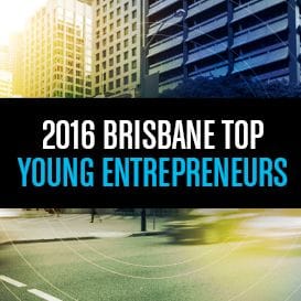 40 UNDER 40: TOP YOUNG ENTREPRENEURS BRISBANE 1-10 40 UNDER 40: TOP YOUNG ENTREPRENEURS BRISBANE 1-10